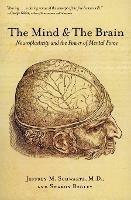 The Mind and the Brain: Neuroplasticity and the Power of Mental Force - Jeffrey M. Schwartz,Sharon Begley - cover