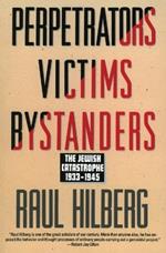 Perpetrators Victims Bystanders: The Jewish Catastrophe 1933-1945