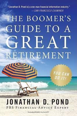 The Boomer's Guide to a Great Retirement: You Can Do It! - Jonathan D. Pond - cover
