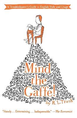 Mind the Gaffe!: A Troubleshooter's Guide to English Style and Usage - R L Trask - cover
