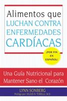 Alimentos Que Luchan Contra Las Enfermedades Cardiacas: Una Guia Nutricional Para Mantener Sano El Corazon - Lynn Sonberg - cover