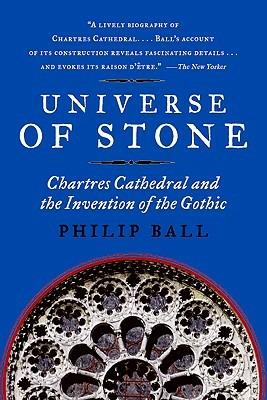 Universe of Stone: Chartres Cathedral and the Invention of the Gothic - Philip Ball - cover
