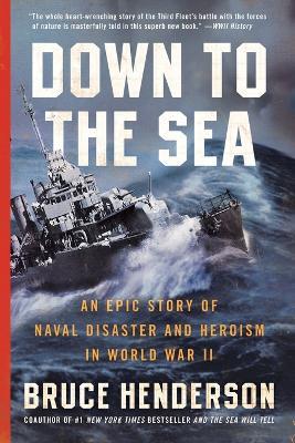 Down to the Sea: An Epic Story of Naval Disaster and Heroism in World War II - Bruce Henderson - cover