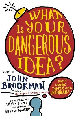 What Is Your Dangerous Idea?: Today's Leading Thinkers on the Unthinkable - John Brockman - cover