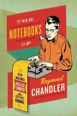 The Notebooks Of Raymond Chandler - Raymond Chandler - cover