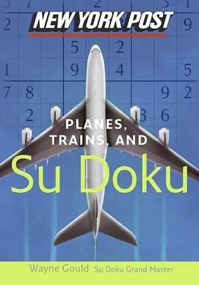 New York Post Planes, Trains, and Sudoku: The Official Utterly Addictive Number-Placing Puzzle - cover