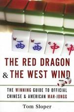The Red Dragon And The West Wind: The Winning Guide to Official Chinese And American Mah-Jongg