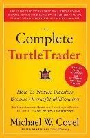 The Complete TurtleTrader: How 23 Novice Investors Became Overnight Millionaires - Michael W Covel - cover