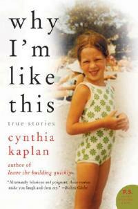 Why I'm Like This: True Stories - Cynthia Kaplan - cover