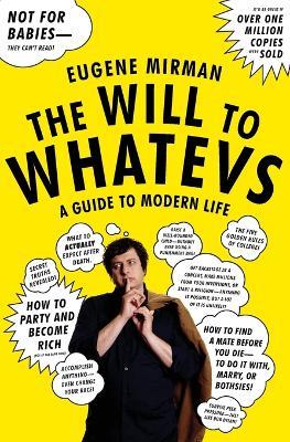 The Will to Whatevs: A Guide to Modern Life - Eugene Mirman - cover