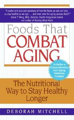 Foods That Combat Aging: The Nutritional Way to Stay Healthy Longer - Deborah Mitchell - cover