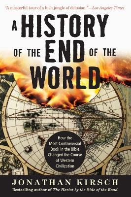 A History of the End of the World: How the Most Controversial Book in th e Bible Changed the Course of Western Civilization - Jonathan Kirsch - cover