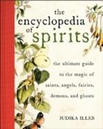 Encyclopedia of Spirits: The Ultimate Guide to the Magic of Fairies, Genies, Demons, Ghosts, Gods & Goddesses