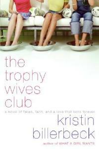 The Trophy Wives Club: A Novel of Fakes, Faith, and a Love That Lasts Fo rever - Kristin Billerbeck - cover