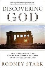 Discovering God: Stark looks at the genesis of all the major faiths and how they answer the most basic questions we humans ask about existence