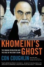 Khomeini's Ghost: The Iranian Revolution and the Rise of Militant Islam