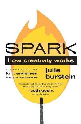 Spark: How Creativity Works - Julie Burstein,Kurt Andersen - cover