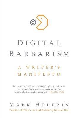 Digital Barbarism: A Writer's Manifesto - Mark Helprin - cover