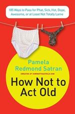 How Not to ACT Old: 185 Ways to Pass for Phat, Sick, Dope, Awesome, or at Least Not Totally Lame