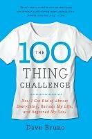 The 100 Thing Challenge: How I Got Rid of Almost Everything, Remade My Life, and Regained My Soul - Dave Bruno - cover