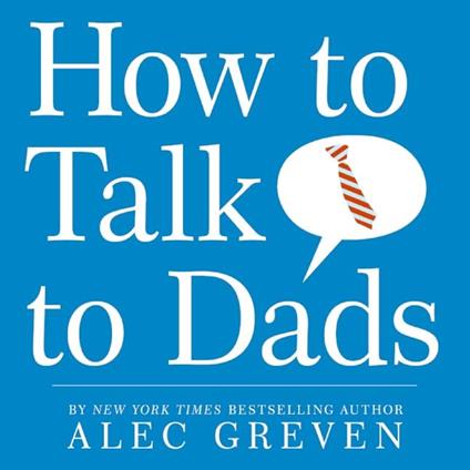 How to Talk to Dads - Alec Greven,Kei Acedera - ebook