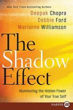 The Shadow Effect: Illuminating the Hidden Power of Your True Self - Large Print Edition