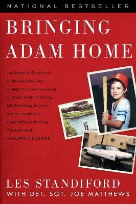 Bringing Adam Home: The Abduction That Changed America - Les Standiford,Joe Matthews - cover