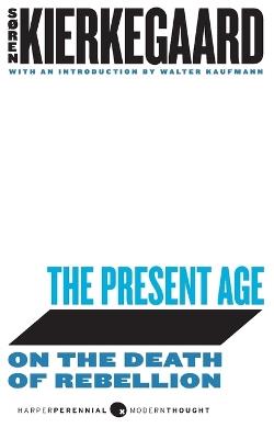 The Present Age: On the Death of Rebellion - Soren Kierkegaard - cover