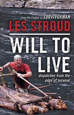 Will to Live: Dispatches from the Edge of Survival - Les Stroud - cover