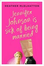 Jennifer Johnson Is Sick of Being Married: A Novel