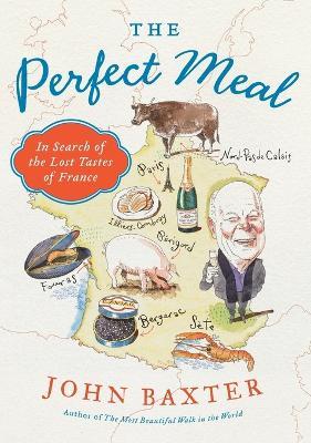 The Perfect Meal: In Search of the Lost Tastes of France - John Baxter - cover