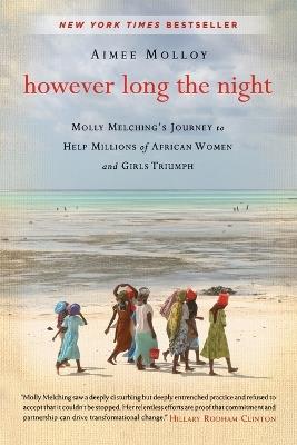 However Long the Night: Molly Melching's Journey to Help Millions of African Women and Girls Triumph - Aimee Molloy - cover