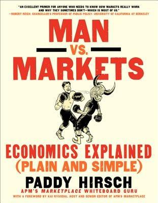 Man vs. Markets: Economics Explained (Plain and Simple) - Paddy Hirsch - cover