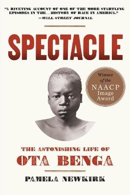 Spectacle: The Astonishing Life Of Ota Benga - Pamela Newkirk - cover