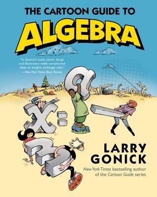 The Cartoon Guide to Algebra - Larry Gonick - cover