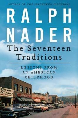 The Seventeen Traditions: Lessons from an American Childhood - Ralph Nader - cover