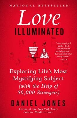 Love Illuminated: Exploring Life's Most Mystifying Subject (With the Help of 50,000 Strangers) - Daniel Jones - cover