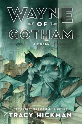 Wayne of Gotham: A Novel - Tracy Hickman - cover
