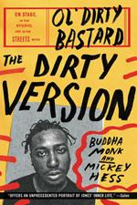 The Dirty Version: On Stage, in the Studio, and in the Streets with Ol' Dirty Bastard