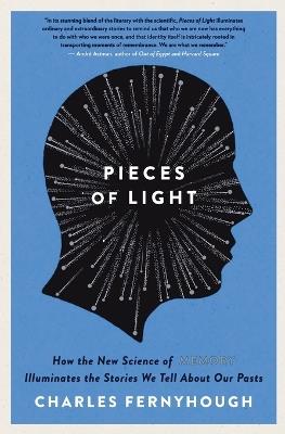Pieces of Light: How the New Science of Memory Illuminates the Stories We Tell about Our Pasts - Charles Fernyhough - cover