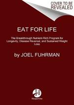 Eat for Life: The Breakthrough Nutrient-Rich Program for Longevity, Disease Reversal, and Sustained Weight Loss