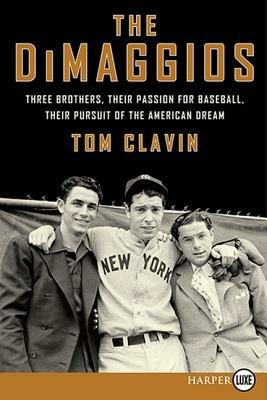 The DiMaggios: Three Brothers, Their Passion for Baseball, Their Pursuit of the American Dream (Large Print) - Tom Clavin - cover