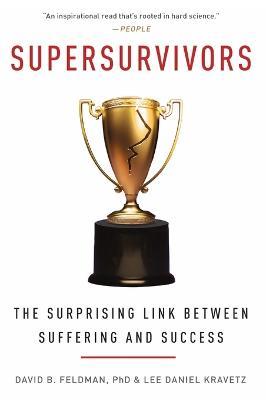 Supersurvivors: The Surprising Link Between Suffering and Success - David B Feldman,Lee Daniel Kravetz - cover