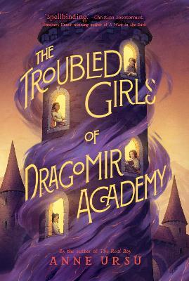 The Troubled Girls of Dragomir Academy - Anne Ursu - cover