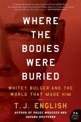 Where the Bodies Were Buried: Whitey Bulger and the World That Made Him - T J English - cover