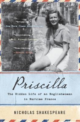 Priscilla: The Hidden Life of an Englishwoman in Wartime France - Nicholas Shakespeare - cover
