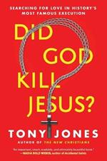 Did God Kill Jesus?: Searching For Love In History's Most Famous Execution