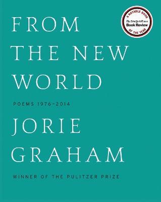 From the New World: Poems 1976-2014 - Jorie Graham - cover