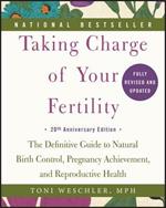 Taking Charge of Your Fertility: The Definitive Guide to Natural Birth Control, Pregnancy Achievement, and Reproductive Health