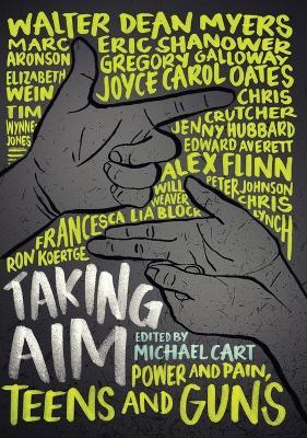 Taking Aim: Power and Pain, Teens and Guns - Michael Cart,Marc Aronson,Edward Averett - cover